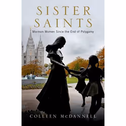 ISBN Sister Saints ( Mormon Women since the End of Polygamy ), Colleen McDannell, 304 pages, Anglais, Oxford University Press ...