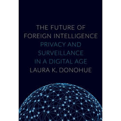 The Future of Foreign Intelligence: Privacy and Surveillance in a Digital Age (Inalienable Rights) - [Version Originale]
