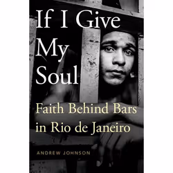 ISBN If I Give My Soul ( Faith Behind Bars in Rio de Janeiro ), Anglais, Couverture rigide, 224 pages