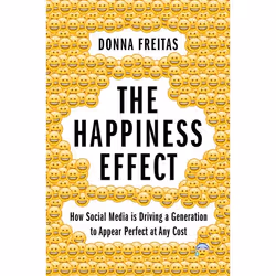 ISBN The Happiness Effect ( How Social Media is Driving a Generation to Appear Perfect at Any Cost ), Donna Freitas, Christia ...