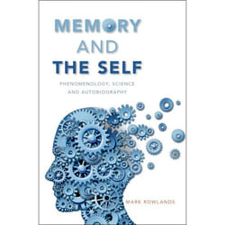 Memory and the Self: Phenomenology, Science and Autobiography - [Livre en VO]