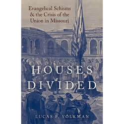 ISBN Houses Divided ( Evangelical Schisms and the Crisis of the Union in Missouri ), Lucas P. Volkman, 328 pages, Anglais, Ox ...