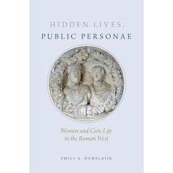 Hidden Lives, Public Personae: Women And Civic Life In The Roman West (Hardcover)