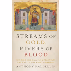 ISBN Streams of Gold Rivers of Blood ( The Rise and Fall of Byzantium 955 A.D. to the First Crusade ), Anthony Kaldellis, 440 ...