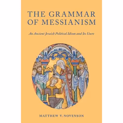 ISBN The Grammar of Messianism ( An Ancient Jewish Political Idiom and Its Users ), Matthew V. Novenson, 384 pages, Anglais,  ...