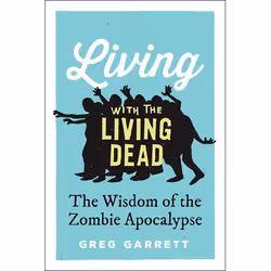 ISBN Living with the Living Dead ( The Wisdom of the Zombie Apocalypse ), Greg Garrett, 272 pages, Anglais, Oxford University ...