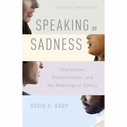 ISBN Speaking of Sadness ( Depression Disconnection and the Meanings of Illness Updated and Expanded Edition ), David A. Karp ...