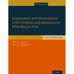 ISBN Assessment and Intervention with Children and Adolescents Who Misuse Fire ( Practitioner Guide ), David J. Kolko, Eric M ...