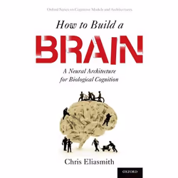 ISBN How to Build a Brain ( A Neural Architecture for Biological Cognition ), Anglais, Couverture rigide