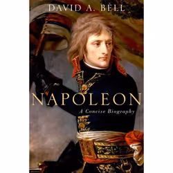 ISBN Napoleon: A Concise Biography, David Bell, 152 pages, Anglais, Oxford University Press, 28/01/2016, unisexe