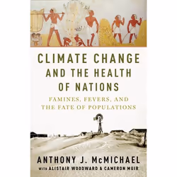 ISBN Climate Change and the Health of Nations ( Famines Fevers and the Fate of Populations ), Anthony McMichael, 392 pages, A ...