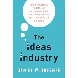 ISBN The Ideas Industry ( How Pessimists Partisans and Plutocrats are Transforming the Marketplace of Ideas. ), Daniel Drezne ...