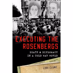 ISBN Executing the Rosenbergs ( Death and Diplomacy in a Cold War World ), Lori Clune, 280 pages, Anglais, Oxford University  ...