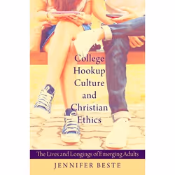 ISBN College Hookup Culture and Christian Ethics ( The Lives and Longings of Emerging Adults ), Jennifer Beste, 368 pages, An ...