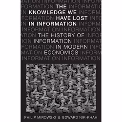 ISBN The Knowledge We Have Lost in Information ( The History of Information in Modern Economics ), Philip Mirowski, Edward Ni ...