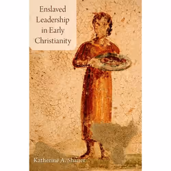 ISBN Enslaved Leadership in Early Christianity, Dr. Katherine Shaner, 240 pages, Anglais, Oxford University Press, 26/04/2018 ...