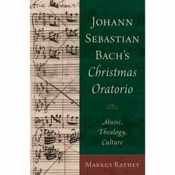 ISBN Johann Sebastian Bach's Christmas Oratorio ( Music Theology Culture ), Markus Rathey, 432 pages, Anglais, Oxford Univers ...
