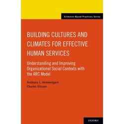 Building Cultures and Climates for Effective Human Services: Understanding and Improving Organizational Social Contexts with the ARC Model (Evidence-Based Practices) - [Version Originale]
