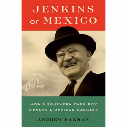 ISBN Jenkins of Mexico ( How a Southern Farm Boy Became a Mexican Magnate ), Andrew Paxman, 544 pages, Anglais, Oxford Univer ...