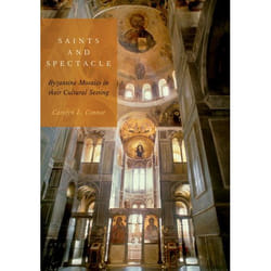 Saints and Spectacle: Byzantine Mosaics in their Cultural Setting - [Livre en VO]