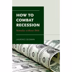 ISBN How to Combat Recession ( Stimulus without Debt ), Laurence Seidman, 248 pages, Anglais, Oxford University Press, 26/07/ ...