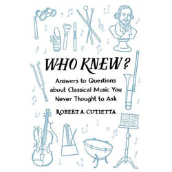 Who Knew?: Answers To Questions About Classical Music You Never Thought To Ask (Paperback)