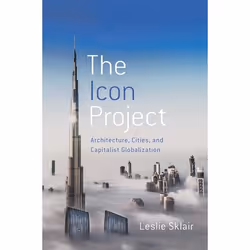 ISBN The Icon Project ( Architecture Cities and Capitalist Globalization ), Leslie Sklair, 352 pages, Anglais, Oxford Univers ...