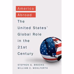 ISBN America Abroad ( The United States' Global Role in the 21st Century ), Stephen Brooks, William Wohlforth, 288 pages, Ang ...