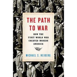 The Path to War: How the First World War Created Modern America - [Version Originale]