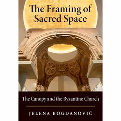 ISBN The Framing of Sacred Space ( The Canopy and the Byzantine Church ), Jelena Bogdanovic, Anglais, Oxford University Press ...