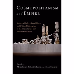 ISBN Cosmopolitanism and Empire ( Universal Rulers Local Elites and Cultural Integration in the Ancient Near East and Mediter ...