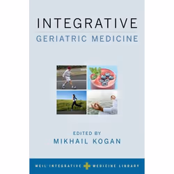 ISBN Integrative Geriatric Medicine, Mikhail Kogan, Andrew Weil, 632 pages, Anglais, Oxford University Press, 08/02/2018, uni ...