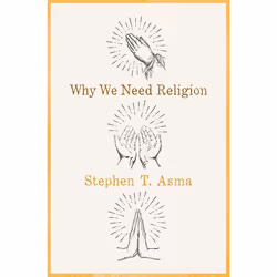 ISBN Why We Need Religion ( An Agnostic Celebration of Spiritual Emotions ), Stephen T. Asma, 272 pages, Anglais, Oxford Univ ...