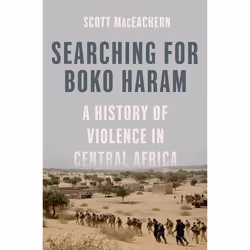 ISBN Searching for Boko Haram ( A History of Violence in Central Africa ), Scott MacEachern, 248 pages, Anglais, Oxford Unive ...