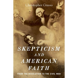 Skepticism and American Faith: from the Revolution to the Civil War - [Version Originale]