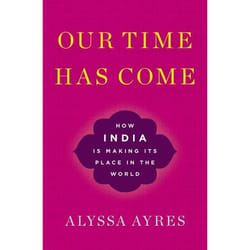 Our Time Has Come: How India is Making Its Place in the World - [Livre en VO]