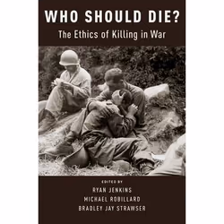 ISBN Who Should Die? ( The Ethics of Killing in War ), Bradley Jay Strawser, Ryan Jenkins, Michael Robillard, 256 pages, Angl ...