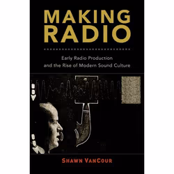 ISBN Making Radio ( Early Radio Production and the Rise of Modern Sound Culture ), Shawn VanCour, 248 pages, Anglais, Oxford ...