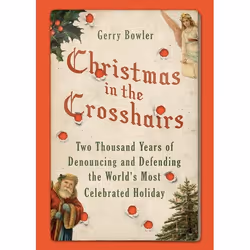 ISBN Christmas in the Crosshairs ( Two Thousand Years of Denouncing and Defending the World's Most Celebrated Holiday ), Gerr ...