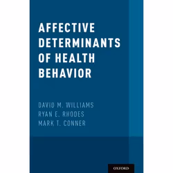 ISBN Affective Determinants of Health Behavior, David M. Williams, Ryan E. Rhodes, Mark T. Conner, 536 pages, Anglais, Oxford ...
