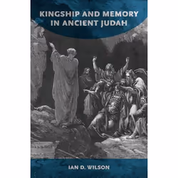 ISBN Kingship and Memory in Ancient Judah, Ian Wilson, 320 pages, Anglais, Oxford University Press, 09/02/2017, unisexe