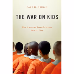 ISBN The War on Kids ( How American Juvenile Justice Lost Its Way ), Cara H. Drinan, 240 pages, Anglais, Oxford University Pr ...