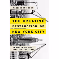 ISBN The Creative Destruction of New York City ( Engineering the City for the Elite ), Alessandro Busà, 360 pages, Anglais, O ...