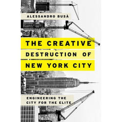 The Creative Destruction Of New York City: Engineering The City For The Elite