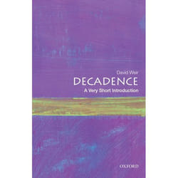 Decadence: A Very Short Introduction (Very Short Introductions) - [Livre en VO]