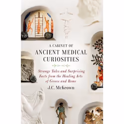 ISBN A Cabinet of Ancient Medical Curiosities ( Strange Tales and Surprising Facts from the Healing Arts of Greece and Rome ) ...