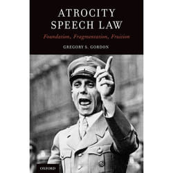 Atrocity Speech Law: Foundation, Fragmentation, Fruition - [Livre en VO]