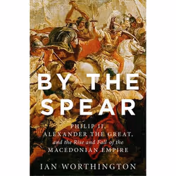 ISBN By the Spear ( Philip II Alexander the Great and the Rise and Fall of the Macedonian Empire ), Anglais, Couverture rigid ...