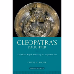 ISBN Cleopatra's Daughter ( and Other Royal Women of the Augustan Era ), Duane W. Roller, 200 pages, Anglais, Oxford Universi ...