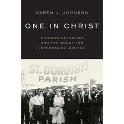 One in Christ: Chicago Catholics and the Quest for Interracial Justice - [Version Originale]
